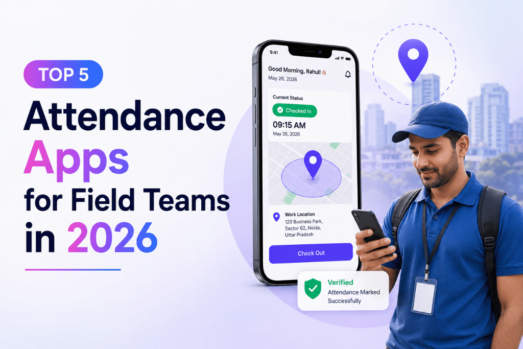 Top 5 Attendance Apps for Field Teams